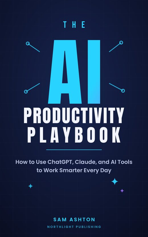 The AI Productivity Playbook: How to Use ChatGPT, Claude, and AI Tools to Work Smarter book cover